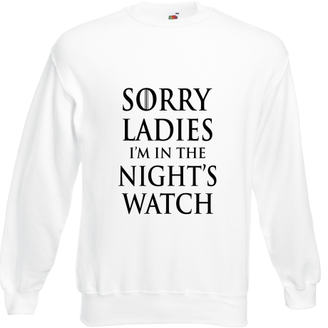 Bluza „Sorry Ladies I am in the Night’s Watch”
