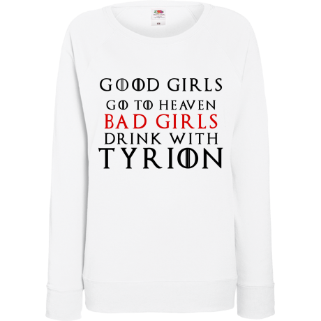 Bluza damska „Good Girls Go To Heaven Bad Girls Drink With Tyrion”