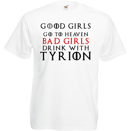 Koszulka „Good Girls Go To Heaven Bad Girls Drink With Tyrion”