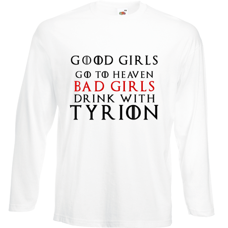 Koszulka z długim rękawem „Good Girls Go To Heaven Bad Girls Drink With Tyrion”
