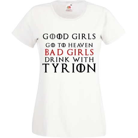 Koszulka damska „Good Girls Go To Heaven Bad Girls Drink With Tyrion”