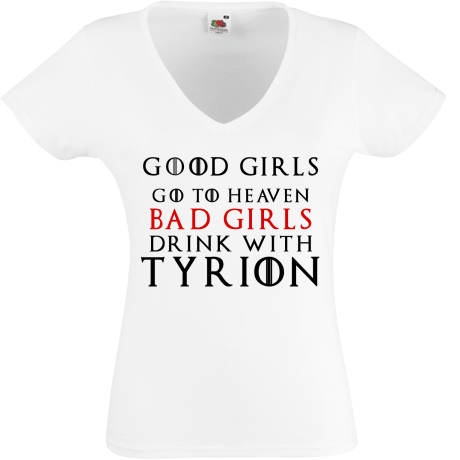 Koszulka damska w serek „Good Girls Go To Heaven Bad Girls Drink With Tyrion”