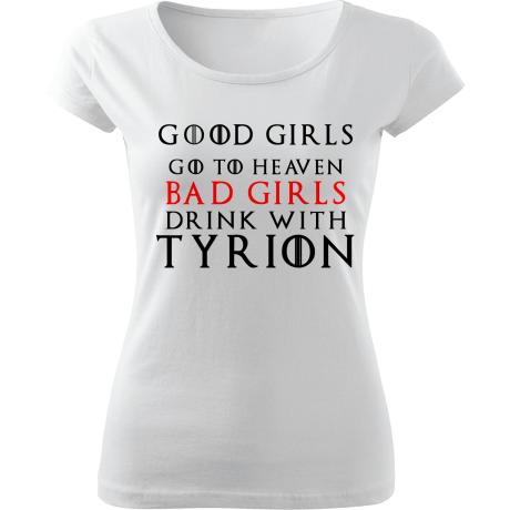 Koszulka damska „Good Girls Go To Heaven Bad Girls Drink With Tyrion”