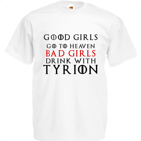 Koszulka dziecięca „Good Girls Go To Heaven Bad Girls Drink With Tyrion”