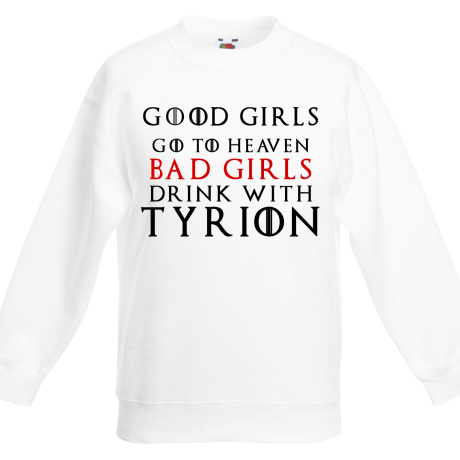 Bluza dziecięca „Good Girls Go To Heaven Bad Girls Drink With Tyrion”
