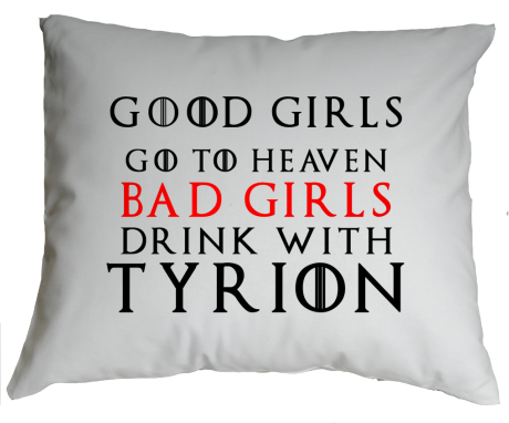 Poduszka „Good Girls Go To Heaven Bad Girls Drink With Tyrion”