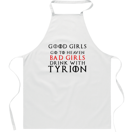 Fartuch „Good Girls Go To Heaven Bad Girls Drink With Tyrion”
