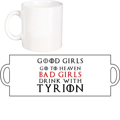 Kubek „Good Girls Go To Heaven Bad Girls Drink With Tyrion”
