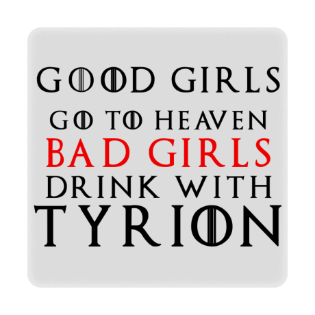 Magnes „Good Girls Go To Heaven Bad Girls Drink With Tyrion”