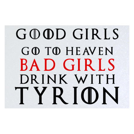 Blacha „Good Girls Go To Heaven Bad Girls Drink With Tyrion”
