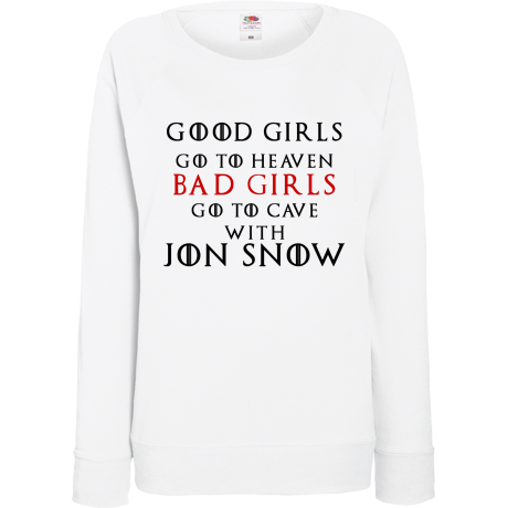 Bluza damska „Good Girls Go To Heaven Bad Girls Go To Cave With Jon Snow”