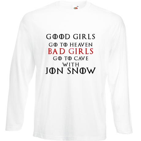 Koszulka z długim rękawem „Good Girls Go To Heaven Bad Girls Go To Cave With Jon Snow”