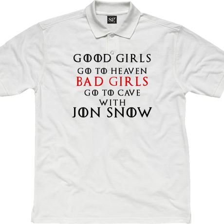 Polo „Good Girls Go To Heaven Bad Girls Go To Cave With Jon Snow”