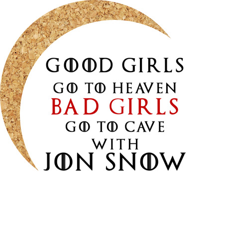 Podkładka pod kubek „Good Girls Go To Heaven Bad Girls Go To Cave With Jon Snow”