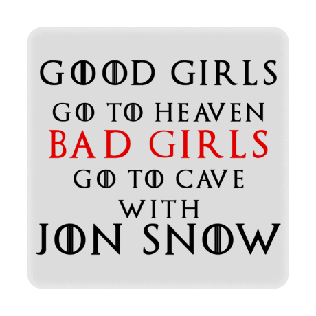 Magnes „Good Girls Go To Heaven Bad Girls Go To Cave With Jon Snow”