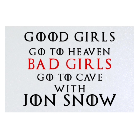 Blacha „Good Girls Go To Heaven Bad Girls Go To Cave With Jon Snow”