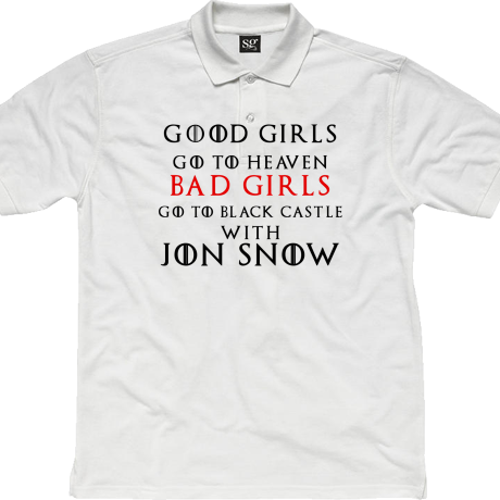 Polo „Good Girls Go To Heaven Bad Girls Go To Black Castle With Jon Snow”