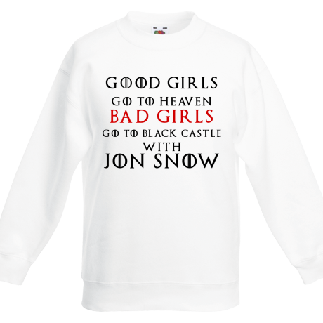Bluza dziecięca „Good Girls Go To Heaven Bad Girls Go To Black Castle With Jon Snow”