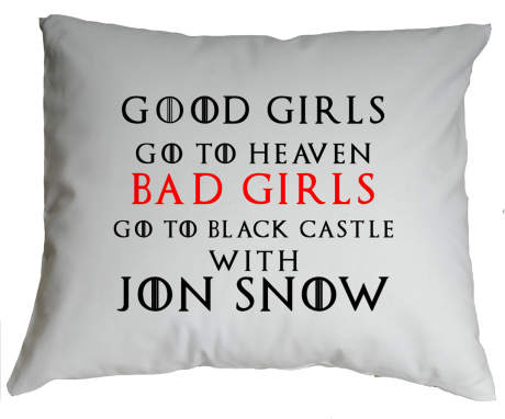 Poduszka „Good Girls Go To Heaven Bad Girls Go To Black Castle With Jon Snow”