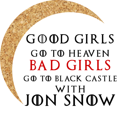 Podkładka pod kubek „Good Girls Go To Heaven Bad Girls Go To Black Castle With Jon Snow”