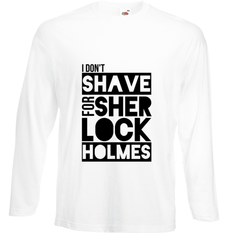 Koszulka z długim rękawem „I Don’t Shave for Sherlock Holmes”