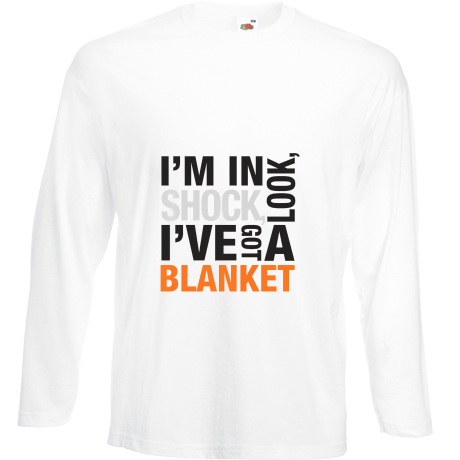 Koszulka z długim rękawem „I’m In Shock Look I’ve Got A Blanket”