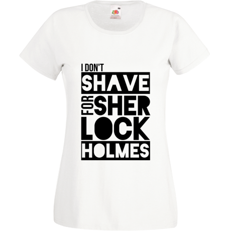 Koszulka damska „I Don’t Shave for Sherlock Holmes”