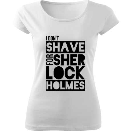Koszulka damska fit „I Don’t Shave for Sherlock Holmes”