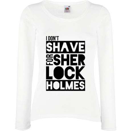 Koszulka damska z długim rękawem „I Don’t Shave for Sherlock Holmes”