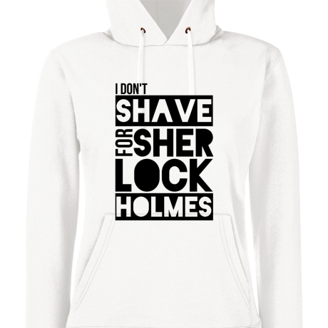 Bluza damska z kapturem „I Don’t Shave for Sherlock Holmes”