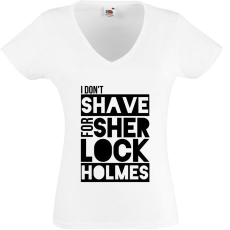 Koszulka damska w serek „I Don’t Shave for Sherlock Holmes”