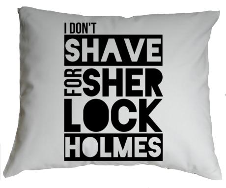 Poduszka „I Don’t Shave for Sherlock Holmes”
