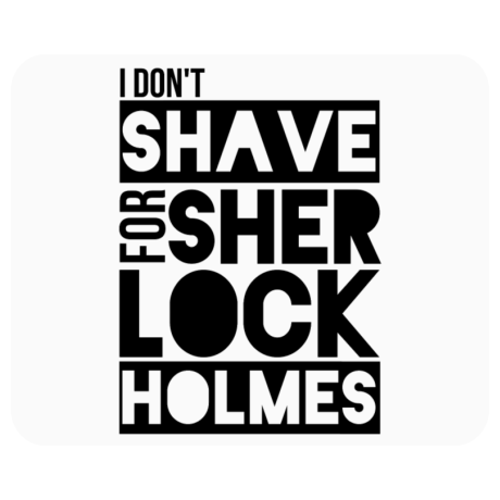 Podkładka pod mysz „I Don’t Shave for Sherlock Holmes”