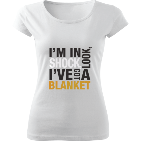 Koszulka damska fit „I’m In Shock Look I’ve Got A Blanket”