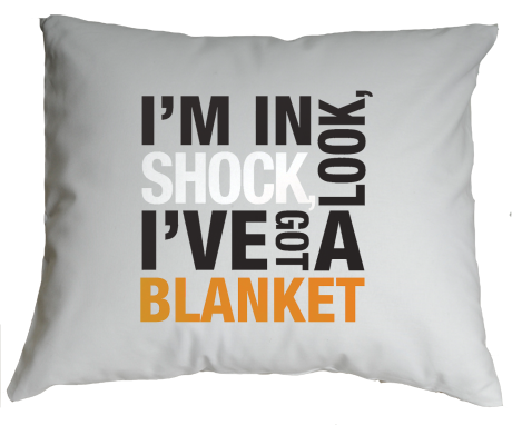 Poduszka „I’m In Shock Look I’ve Got A Blanket”
