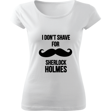 Koszulka damska fit „I Don’t Shave For Sherlock Holmes 2”