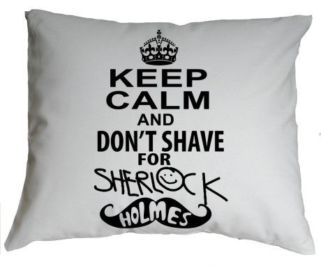 Poduszka „Keep Calm And I Don’t Shave For Sherlock Holmes”