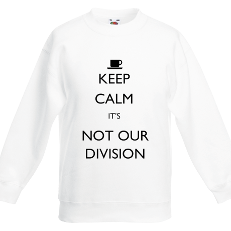 Bluza dziecięca „Keep Calm It’s Not Our Division”