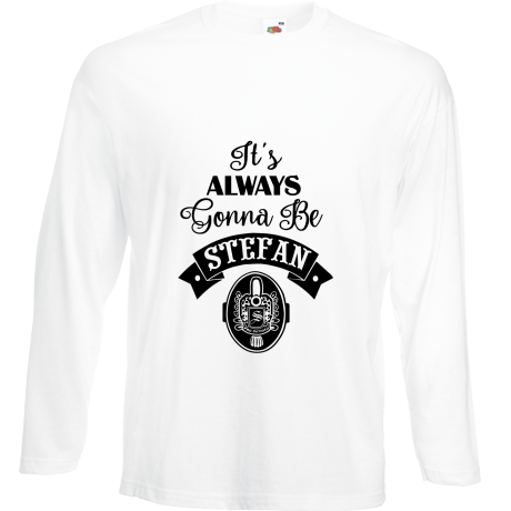 Koszulka z długim rękawem „It’s Alaways Gonna Be Stefan”