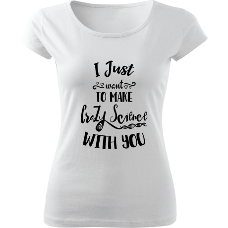 Koszulka damska fit „I Just Want To Make Crazy Science With You”