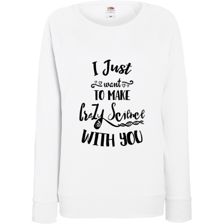 Bluza damska „I Just Want To Make Crazy Science With You”