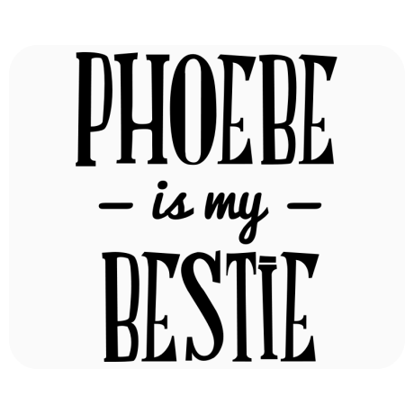 Podkładka pod mysz „Phoebe Is My Bestie”