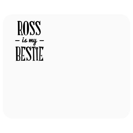 Podkładka pod mysz „Ross Is My Bestie”