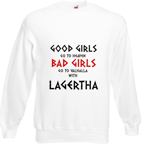 Bluza „Good Girls Go To Haven Bad Girls Go To Valhalla With Lagertha”
