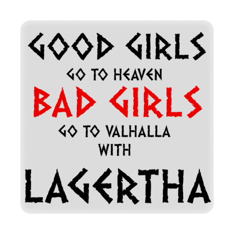 Magnes „Good Girls Go To Haven Bad Girls Go To Valhalla With Lagertha”