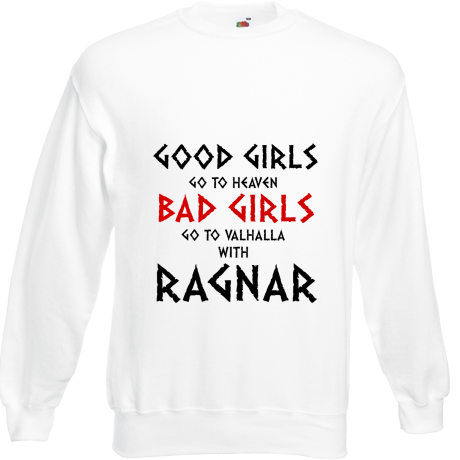 Bluza „Good Girls Go To Haven Bad Girls Go To Valhalla With Ragnar”