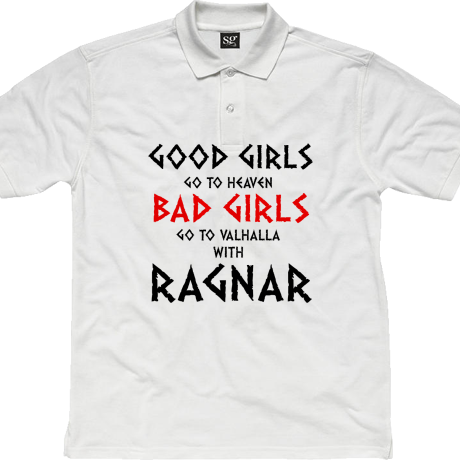 Polo „Good Girls Go To Haven Bad Girls Go To Valhalla With Ragnar”