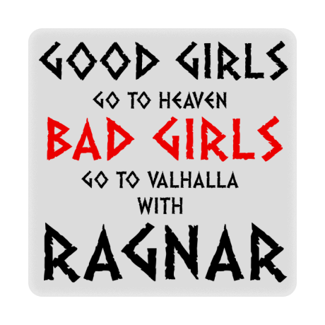 Magnes „Good Girls Go To Haven Bad Girls Go To Valhalla With Ragnar”