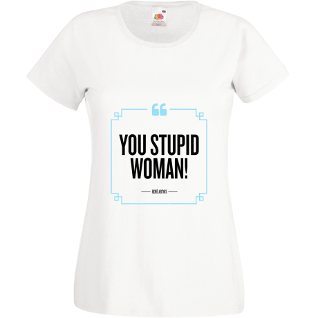 Koszulka damska „You Stupid Woman”