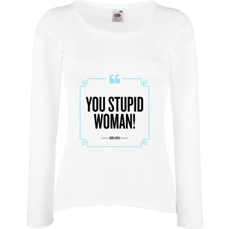 Koszulka damska z długim rękawem „You Stupid Woman”